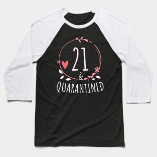 21st birthday Quarantine gift -  21 and Quarantined Baseball T-Shirt